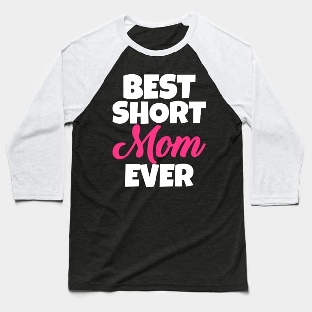 Best Short Mom Ever Baseball T-Shirt by WorkMemes